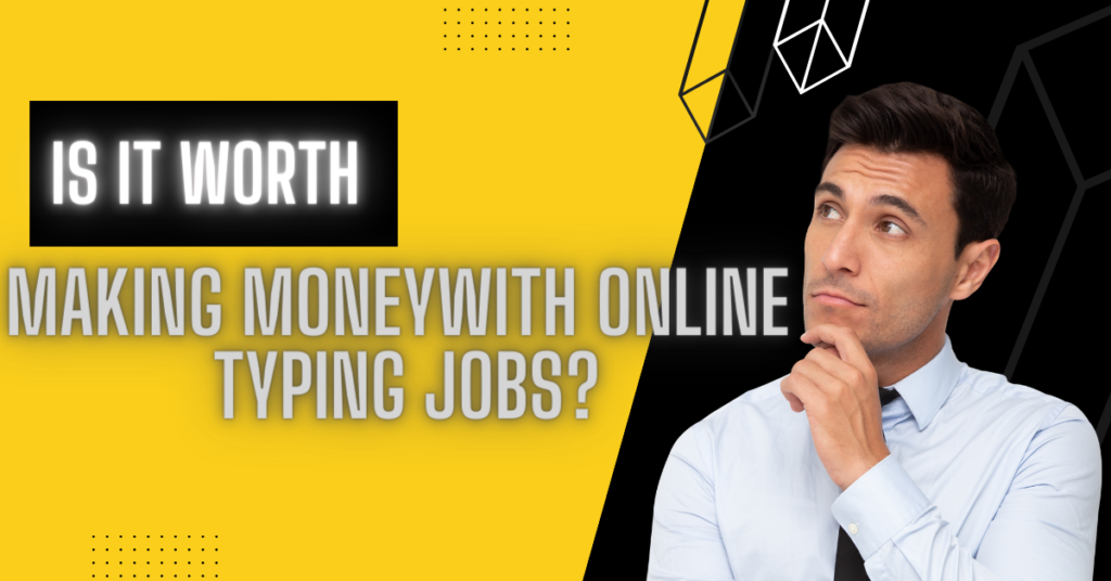 is it worth making money with online typing jobs?