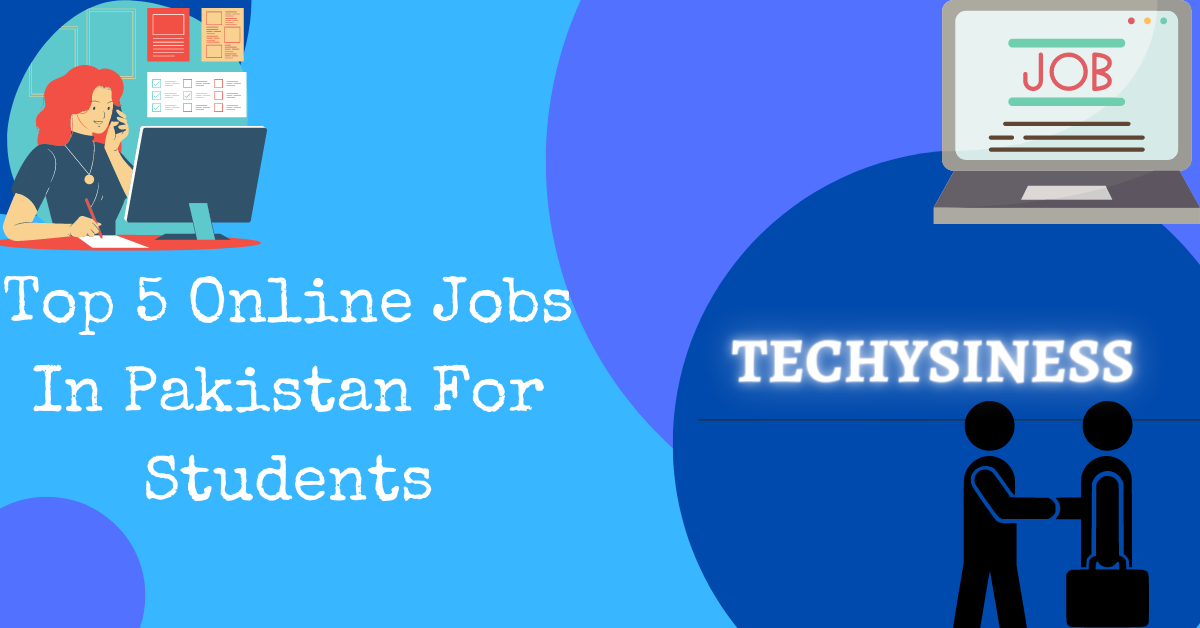 Top 5 Online Jobs In Pakistan For Students