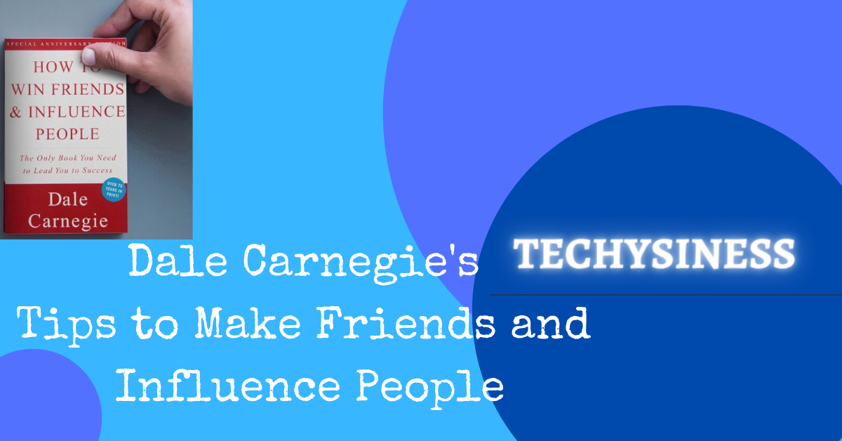 techysiness 7 Dale Carnegie's Tips to Make Friends and Influence People