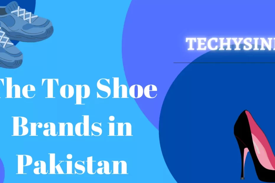 The Top Shoe Brands in Pakistan