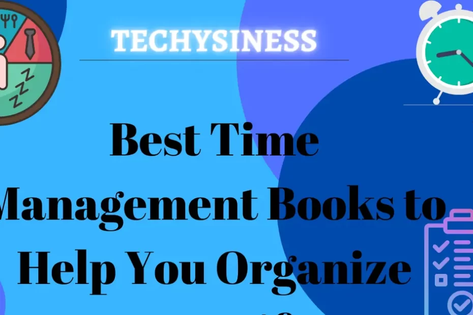 Best Time Management Books to Help You Organize Your Life