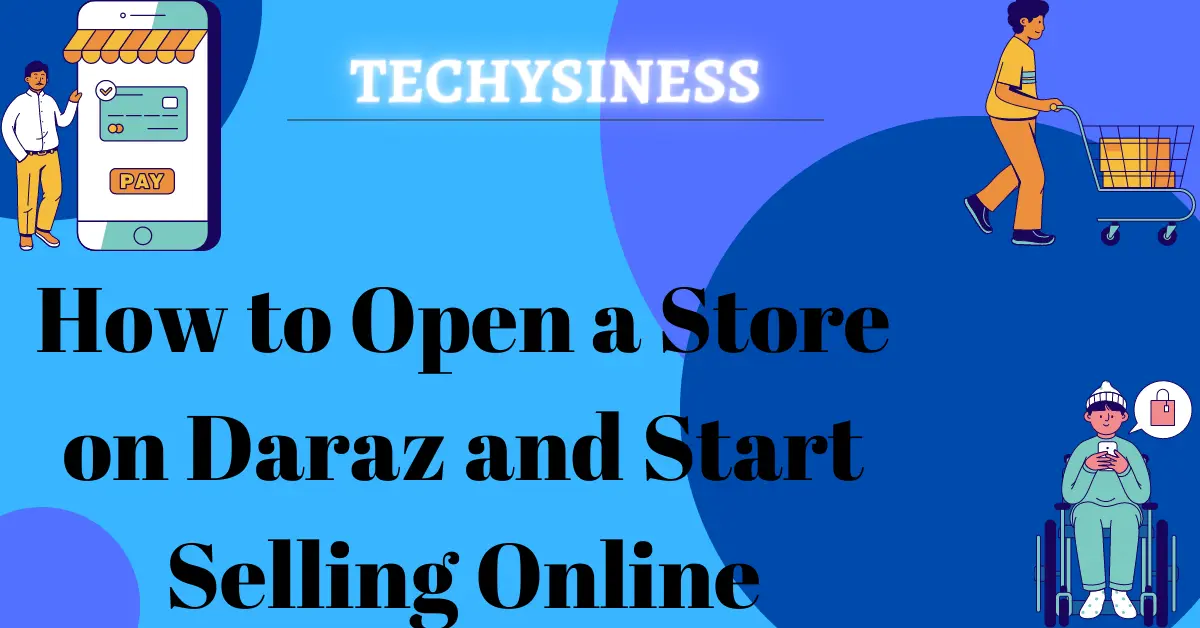 How to Open a Store on Daraz and Start Selling Online
